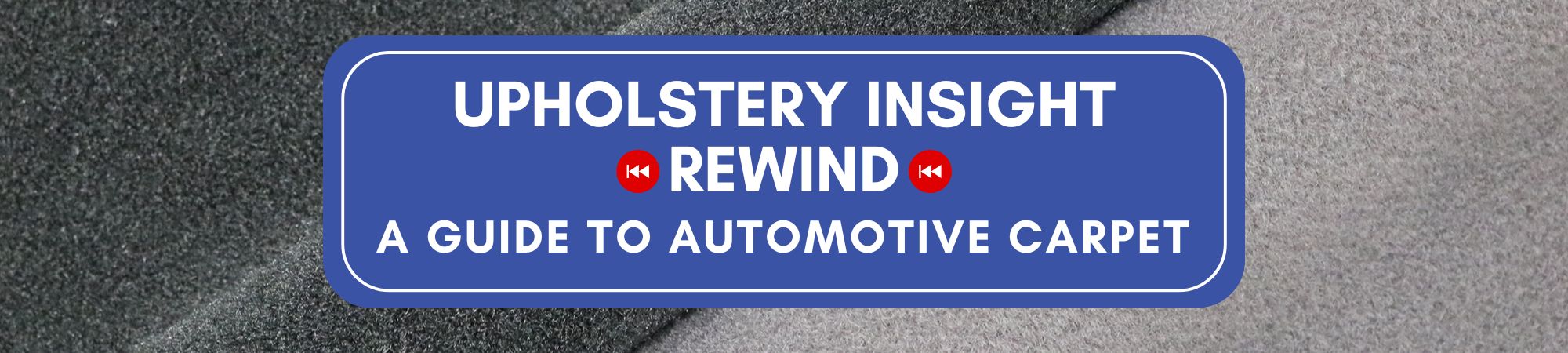 Upholstery Insight BLOG: A Guide to Automotive Carpet